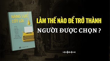 9 Năng Lực Cốt Lõi Giúp Bạn Trở Thành Người Luôn Được Chọn