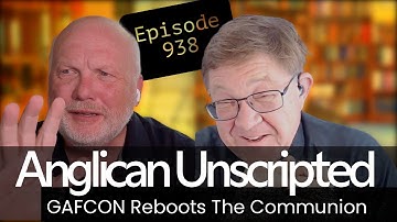 Anglican Unscripted 938 - GAFCON NUKES the Communion