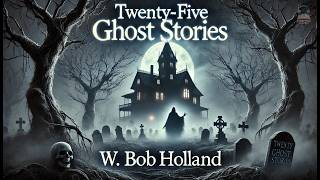 Twenty-Five Ghost Stories 👻📚 | Spooky Tales Compilation | W. Bob Holland