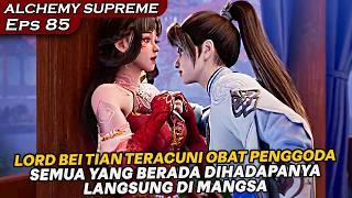 PERJUANGAN BEI TIAN MENETRALKAN TUBUH DARI OBAT RACUN PENGGODA !! - DONGHUA ALCHEMY SUPREME EPS 85