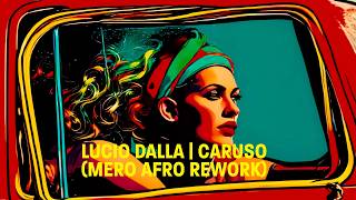 LUCIO DALLA | CARUSO (MERO AFRO REWORK) | PAPADU'S surRIHL VISUAL RETOUCH