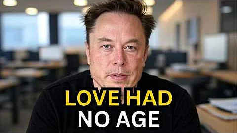 Elon Musk: To The Woman I Love - I Thought Love Would End With Age, Until You Appeared