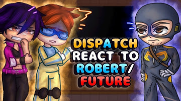 DISPATCH Characters React To Robert / Future || ALL CHAPTERS // Gacha React