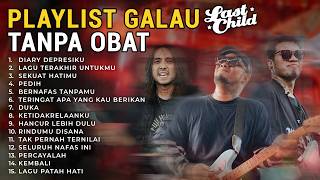 Last Child - Duka // Sekuat Hatimu // Seluruh Nafas Ini // Playlist Galau Tanpa Obat
