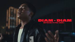 BETRAND PUTRA ONSU - DIAM DIAM