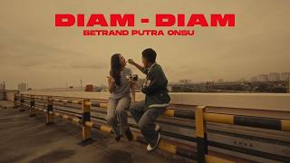 BETRAND PUTRA ONSU - DIAM DIAM