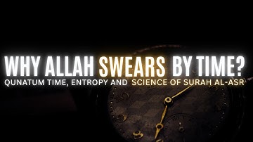 Why Allah Swears by Time: Einstein, Quantum Physics & Surah Al-Asr