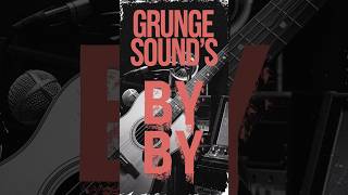 GRUNGE SOUND - By, By