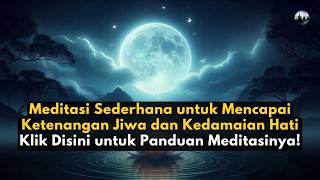 Panduan Meditasi Sederhana untuk Mencapai Ketenangan Jiwa dan Kedamaian Hati || MEDITASI