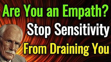 Feeling Everything Deeply... Here’s How an Empath Can Finally Breathe | Carl Jung