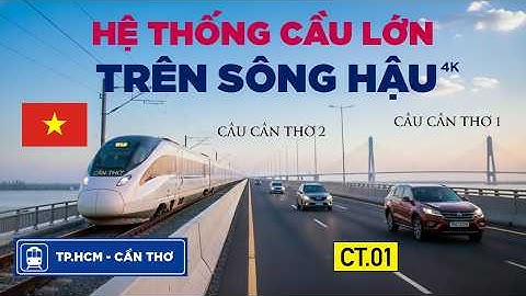 Hệ thống những cây cầu lớn trên sông Hậu | Những cầu nào sắp được xây?