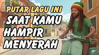 LAGU REGGAE PENYEMANGAT HIDUP 💪 10 Lagu untuk Kamu yang Hampir Menyerah
