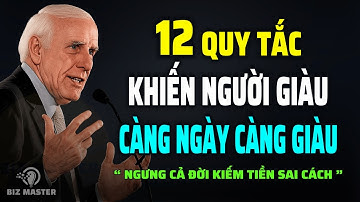 12 Quy Tắc Khiến Người Giàu Càng Ngày Càng Giàu - Cách Dùng Tiền Bạc Thông Minh | Trí Tuệ Jim Rohn