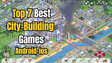 Top 7 Best City Building Games for Android & iOS (Free & Paid)