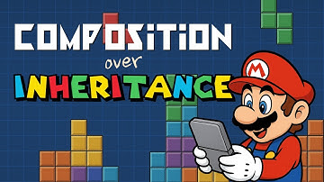 Composition over Inheritance Explained by Games!