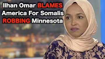 Ilhan Omar Blames America For Somali FRAUD