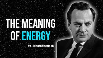 Richard Feynman Explains the Meaning of Energy