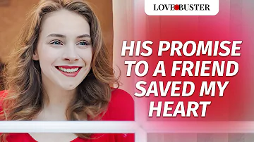 His Promise To A Friend Saved My Heart | @LoveBusterShow