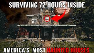 Surviving 72 Hours INSIDE America's MOST HAUNTED HOUSES | SCARY Paranormal Investigation