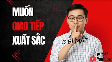 Muốn Giao Tiếp Xuất Sắc? 3 Bí Mật Ít Ai Biết Giúp Bạn Nói Ít Nhưng Ai Cũng Thích Nghe!