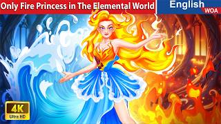 Only Fire Princess in The Elemental World 🔥 Bedtime Stories🌛 Fairy Tales @WOAFairyTalesEnglish