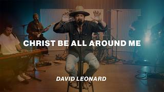 Christ Be All Around Me | David Leonard | Worship Together Session