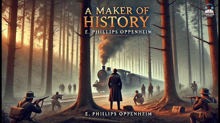 A Maker of History 📖✨ | E. Phillips Oppenheim | Political Intrigue & Espionage