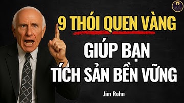 9 Thói Quen Giúp Bạn Tích Sản Thông Minh. Càng Về Già Càng Tự Do An Nhàn | Jim Rohn