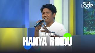 KRIS TOMAHU - HANYA RINDU | IN THE LOOP