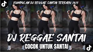 KUMPULAN DJ REGGAE SANTAI FULL BASS  - DJ REGGAE SLOW TERBARU VIRAL TIK TOK YANG ANDA CARI🎵