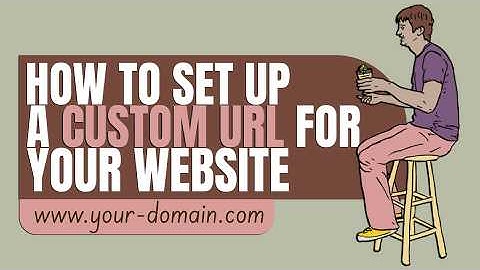 How to Set Up a Custom URL for Your Website