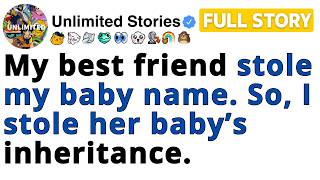 My best friend stole my baby name. So, I stole her baby’s inheritance. [FULL STORY]