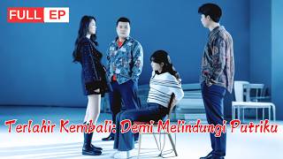 Reinkarnasi demi Menyelamatkan Putri Tercinta! |【Terlahir Kembali: Demi Melindungi Putriku】#cdrama