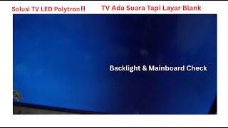 Solusi TV LED Polytron (PLD) Ada Suara Tapi Layar Blank | Backlight & Mainboard Check