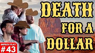 Shoot From The Hip | IMPROVISED PLAY #43 | 'Death for a Dollar'