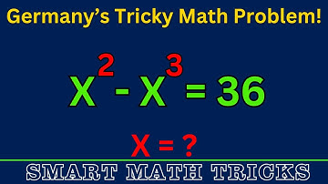Germany | Can You Solve This? Advanced Algebra Math Olympiad Problem | Solve x² – x³ = 36, Find x