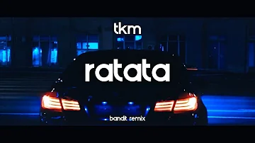 TKM - RATATA ( BANDIT REMIX )