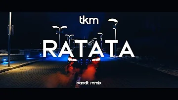 TKM - RATATA ( BANDIT REMIX )