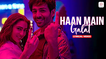 Haan Main Galat (Lyrical Video) Arijit Singh & Shashwat S | Kartik Aryan, Sara K |Pritam|Love Aj Kal