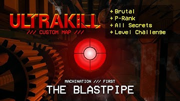 MACHINATION /// The Blastpipe - ULTRAKILL Custom Level Showcase (P-Rank + All Secrets)
