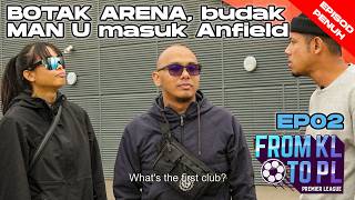 [EPISOD PENUH] TEGAR MAN United BOTAK ARENA masuk Std Anfield, Liverpool. Ko rasa?  | From KL to PL