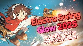 Electro Swing Glow 2025 🌟 A Festive Mix for the Frosty Season