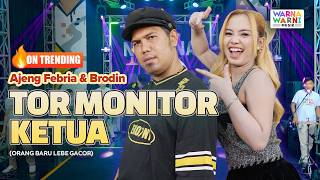 TOR MONITOR KETUA | ORANG BARU LEBE GACOR (KOPLO) - AJENG FEBRIA & BRODIN ft. OM NIRWANA