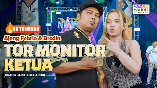 TOR MONITOR KETUA | ORANG BARU LEBE GACOR (KOPLO) - AJENG FEBRIA & BRODIN ft. OM NIRWANA