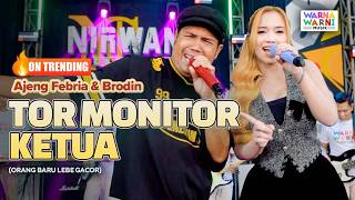 TOR MONITOR KETUA | ORANG BARU LEBE GACOR (KOPLO) - AJENG FEBRIA & BRODIN ft. OM NIRWANA