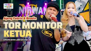 TOR MONITOR KETUA | ORANG BARU LEBE GACOR (KOPLO) - AJENG FEBRIA & BRODIN ft. OM NIRWANA