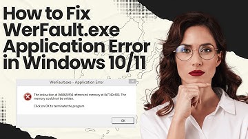 How to Fix WerFault.exe Application Error in Windows 10/11 (100% Working Solution)