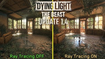 Dying Light: The Beast | Update 1.4 vs Launch | Ray Tracing Visuals & Performance Breakdown