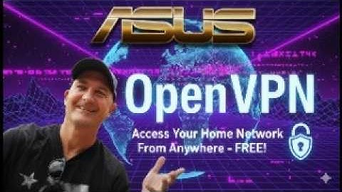 Access Your Home Network From Anywhere FREE: ASUS Router OpenVPN