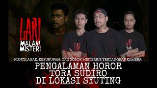 PENGALAMAN HOROR TORA SUDIRO DI LOKASI SYUTING - LARI MALAM MISTERI